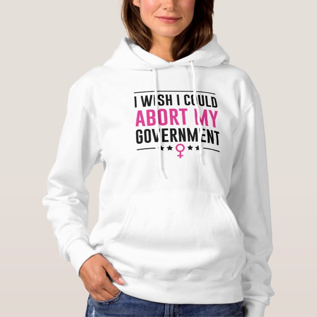 Sudadera Me Gustaría Poder Abortar Mi Gobierno (Anverso)