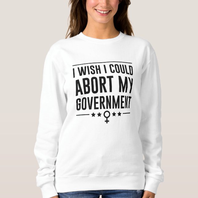 Sudadera Me Gustaría Poder Abortar Mi Gobierno (Anverso)