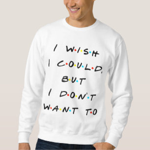 Sudadera Me gustaría poder, pero no quiero una cita gracios