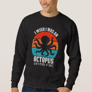Sudadera Me gustaría ser un pulpo y abofetear a 8 personas