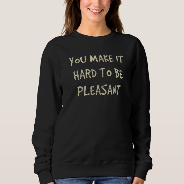 Sudadera Me haces difícil ser agradable (Anverso)