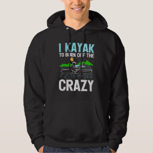 Sudadera Me Kayak Para Quemar La Locura Remando Canoa Kayak