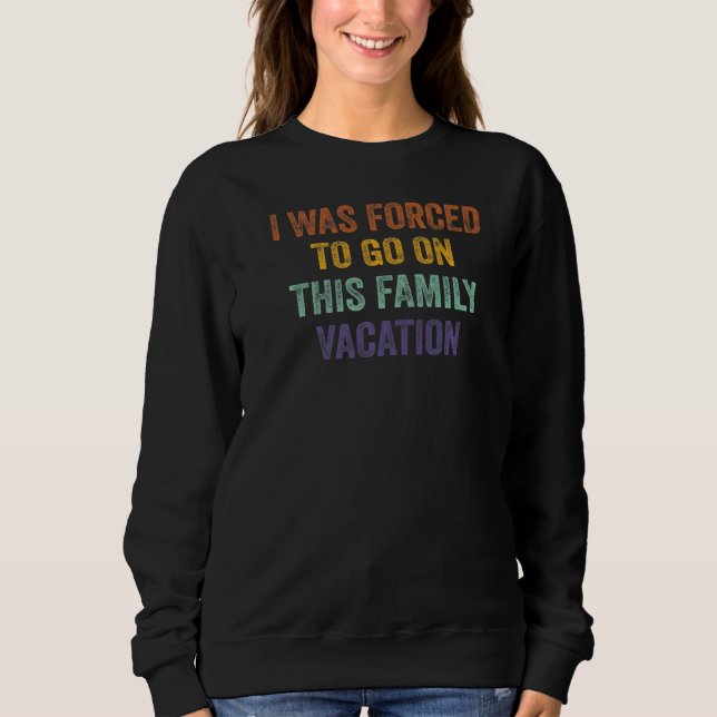 Sudadera Me Obligaron A Ir A Esta Vacación Familiar (Anverso)