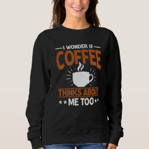Sudadera Me Pregunto Si El Café Piensa En Mí También En Caf