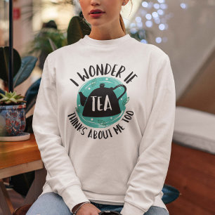 Sudadera Me Pregunto Si El Té También Piensa En Mí