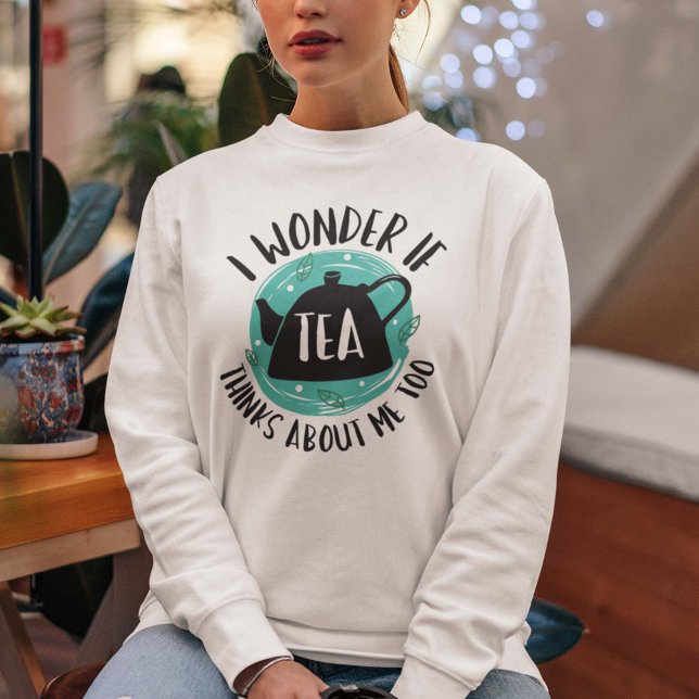 Sudadera Me Pregunto Si El Té También Piensa En Mí (tea sweatshirt)