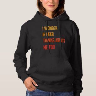 Sudadera Me Pregunto Si La Cerveza Piensa En Mí Demasiado B