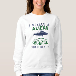 Sudadera Me pregunto si los extraterrestres piensan en mí t