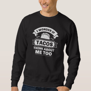 Sudadera Me Pregunto Si Los Tacos Piensan En Mí También