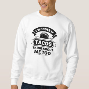 Sudadera Me Pregunto Si Los Tacos Piensan En Mí También
