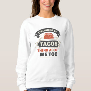 Sudadera Me Pregunto Si Los Tacos Piensan En Mí También