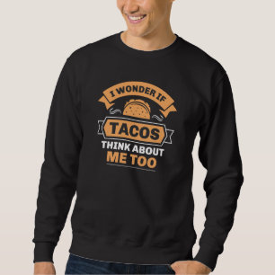 Sudadera Me Pregunto Si Los Tacos Piensan En Mí También
