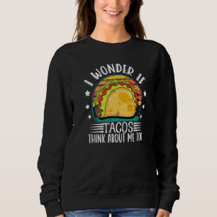 Sudadera Me Pregunto Si Los Tacos Piensan En Mí También En 