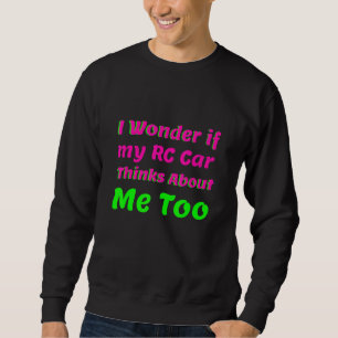 Sudadera Me Pregunto Si Mi Coche Rc Piensa En Mí Demasiado