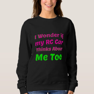 Sudadera Me Pregunto Si Mi Coche Rc Piensa En Mí Demasiado