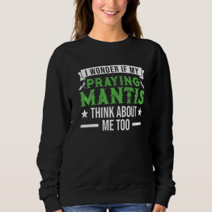 Sudadera Me Pregunto Si Mis Mantis Orantes También Piensan