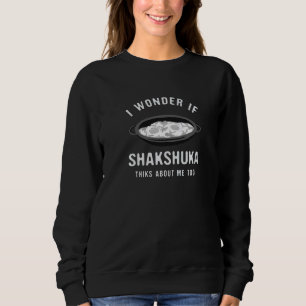 Sudadera Me Pregunto Si Shakshuka Piensa En Mí También En C