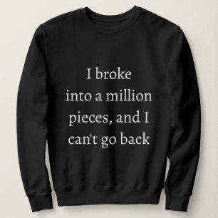 Sudadera Me quebré en un millón de pedazos y no puedo volve
