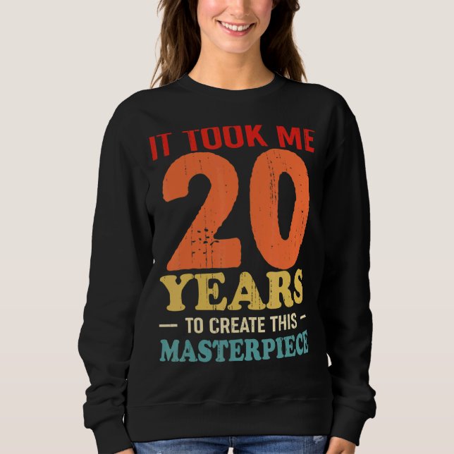 Sudadera Me Tomó 20 Años Crear Esta Obra Maestra 20t (Anverso)