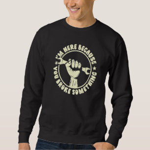 Sudadera Mecánica estoy aquí porque rompiste algo