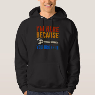 Sudadera Mecánico estoy aquí porque lo rompiste