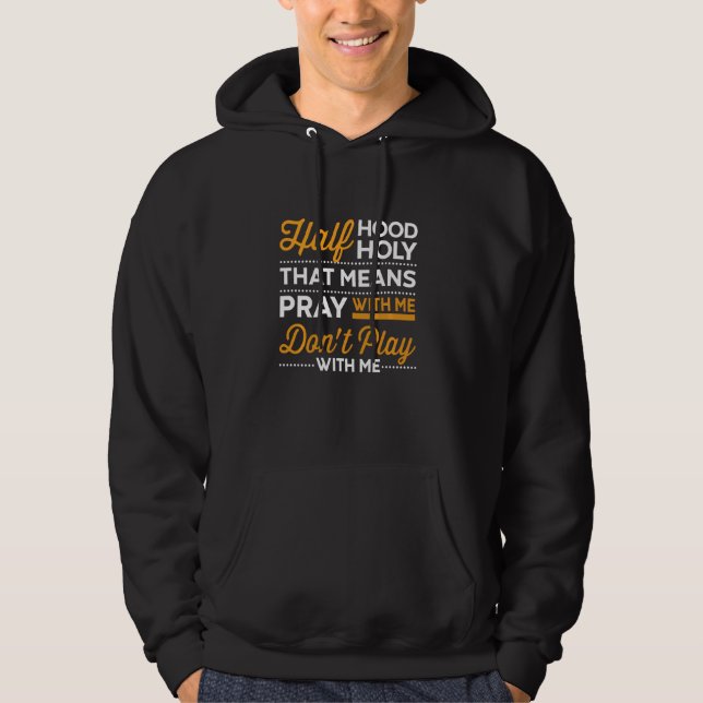 Sudadera Media Hood Half Holy Pray With Me Donu2019t Play W (Anverso)