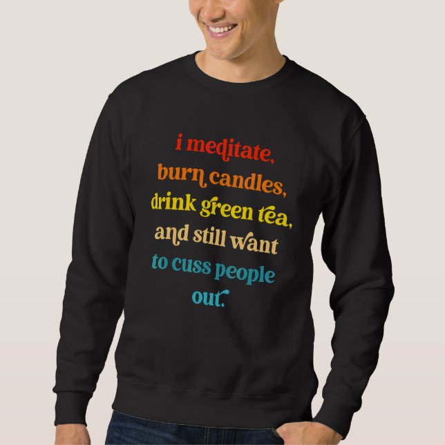 Sudadera Medito Quemo Velas Bebo Té Verde Y Todavía  (Anverso)