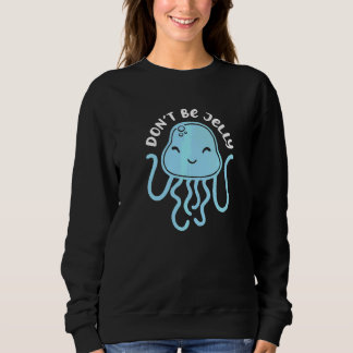 Sudadera Medusas Adorables No Seas Medusa Diciendo Vida Mar