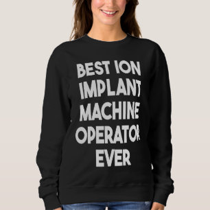 Sudadera Mejor Operador De Máquinas Implantadoras De Ion Ha