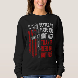 Sudadera Mejor Tener Y No Necesitar - Guns AR15 USA Funny
