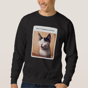 Sudadera Meme de gato cuando estoy escuchando podcast