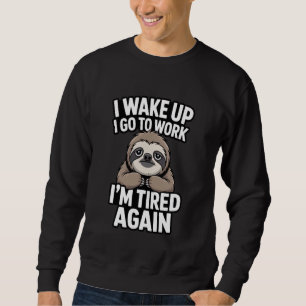 Sudadera Meme de trabajo de perezoso Me despierto Voy a tra