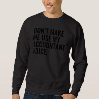 Sudadera Mens Don't Make Me Use My Accountant Voice  Sarcas