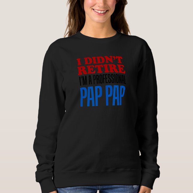 Sudadera Mens I Didn't Retire I'm A Professional Pap Pap Gr (Anverso)
