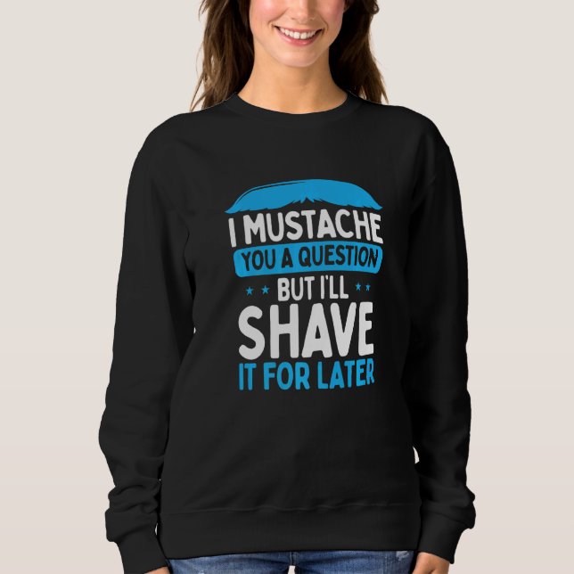 Sudadera Mens I Mustache You A Question Bebe (Anverso)
