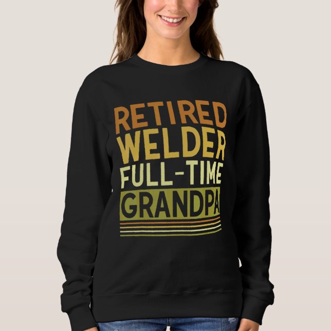 Sudadera Mens Retired Welder Full time Grandpa Tig Mig Weld (Anverso)