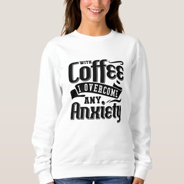 Sudadera Mental Health With Coffee I Overcome Anxiety Anxie (Anverso)