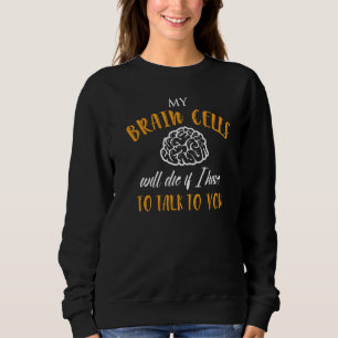 Sudadera Mentes Mis Células Cerebrales Morirán Si Tengo Que