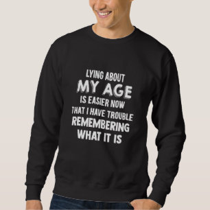 Sudadera Mentir Sobre Mi Edad Es Más Fácil Ahora Que Tengo