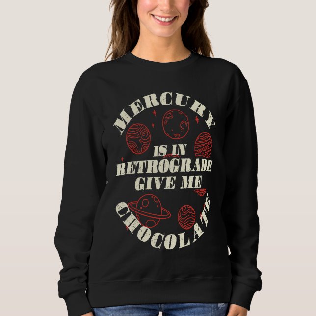 Sudadera Mercury Is In Retrograde Give Me Chocolate Astrolo (Anverso)