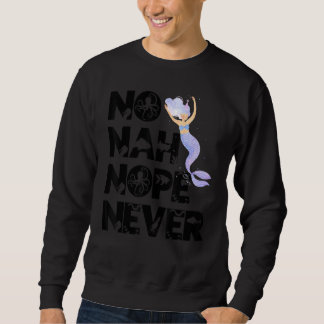Sudadera Mermaid No Nah Nope Never Woman Fish Queen Mermaid