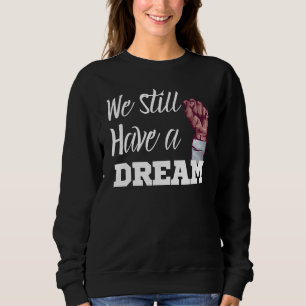 Sudadera Mes de la historia negra todavía tenemos un sueño