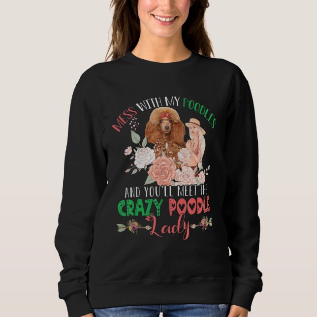 Sudadera Mess With Poodles And You'll Meet Crazy Funny Pood (Anverso)