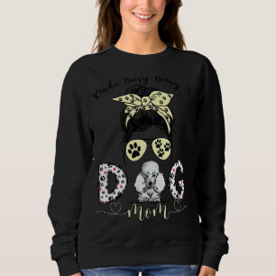 Sudadera Messy Bun Kinda Ocupado Siendo Una Madre Perra Chi