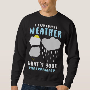 Sudadera Meteorología pronóstico Meteorólogo Meteorólogo Me