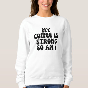 Sudadera Mi café es fuerte, al igual que yo