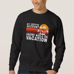Sudadera Mi Cuenta De Cripto Crece Mientras Está De Vacacio