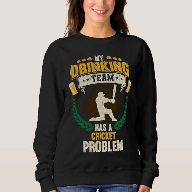 Sudadera Mi equipo de bebida tiene un problema de cricket   (Anverso)