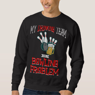 Sudadera Mi Equipo De Bebidas Tiene Un Problema De Boliche