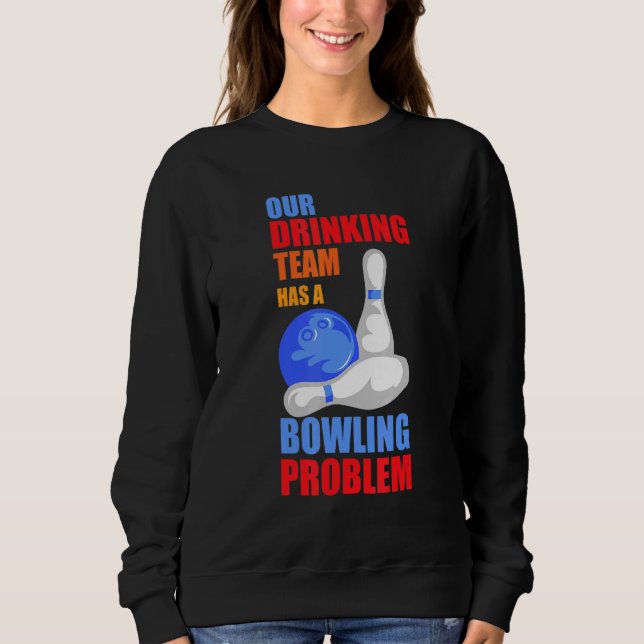 Sudadera Mi Equipo De Bebidas Tiene Un Problema De Bowling  (Anverso)